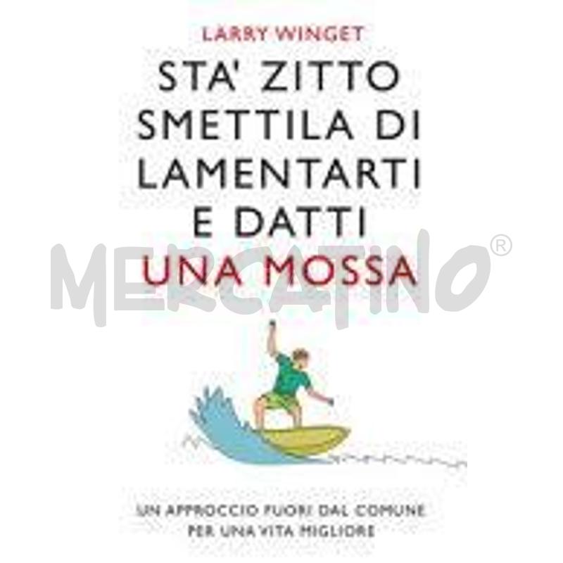 STA' ZITTO, SMETTILA DI LAMENTARTI E DATTI UNA MOS | Mercatino dell'Usato San  benedetto del tronto 1