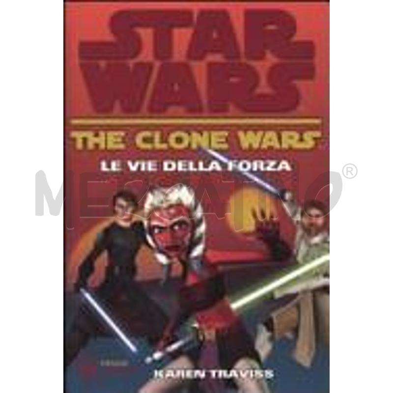 LE VIE DELLA FORZA. THE CLONE WARS. STAR WARS | Mercatino dell'Usato Molfetta 1
