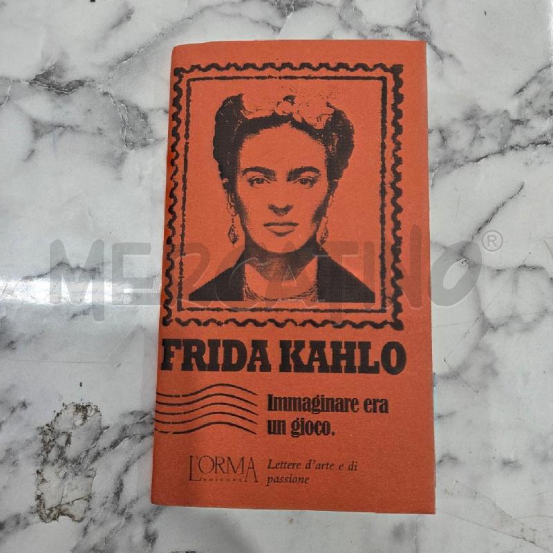 FRIFA KAHLO IMMAGINARE ERA UN GIOCO | Mercatino dell'Usato Benevento 1