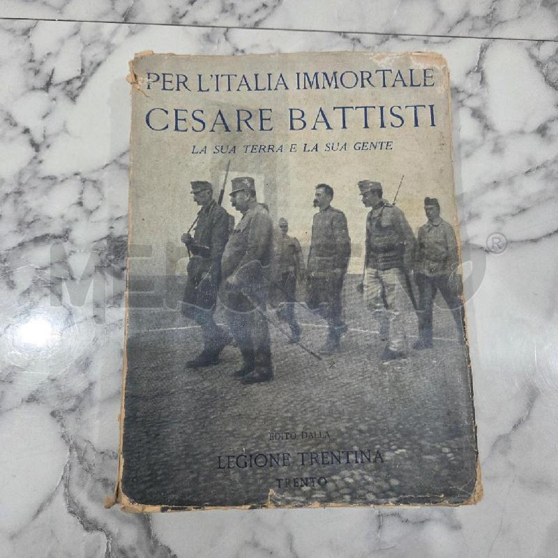 PER L'ITALIA IMMORTALE CESARE BATTISTI LA SUA TERRA E LA SUA GENTE | Mercatino dell'Usato Benevento 1
