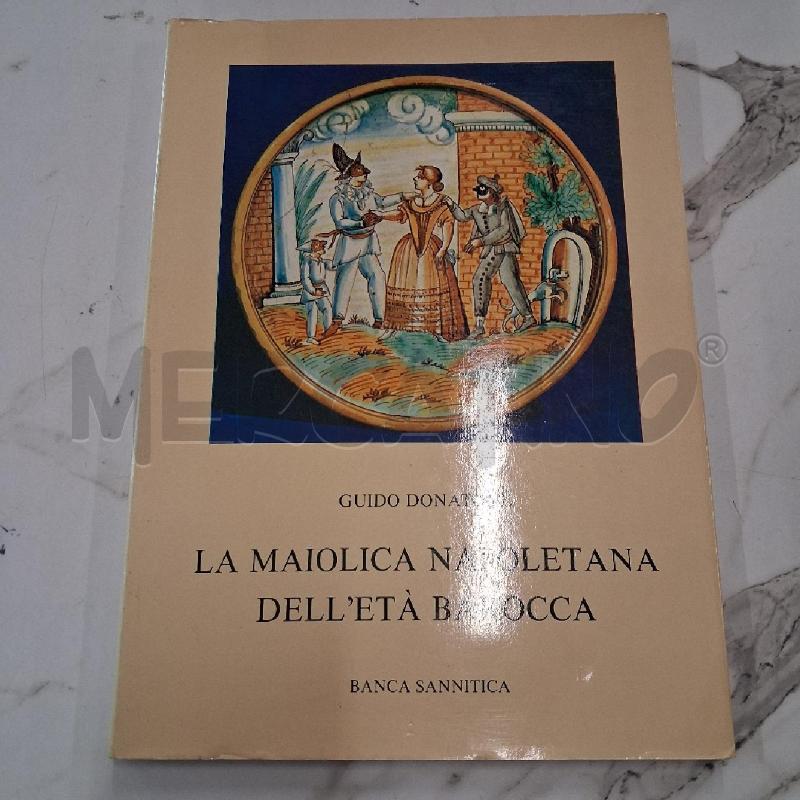 LA MAIOLICA NAPOLETANA DELL'ETÀ BAROCCA | Mercatino dell'Usato San giorgio del sannio 1