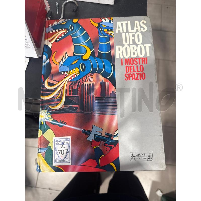 ATLAS UFO ROBOT - I MOSTRI DELLO SPAZIO -GIUNTI  | Mercatino dell'Usato San giovanni teatino 1