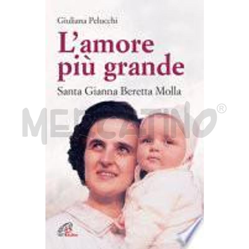 L'AMORE PIÙ GRANDE. SANTA GIANNA BERETTA MOLLA | Mercatino dell'Usato Catanzaro 1