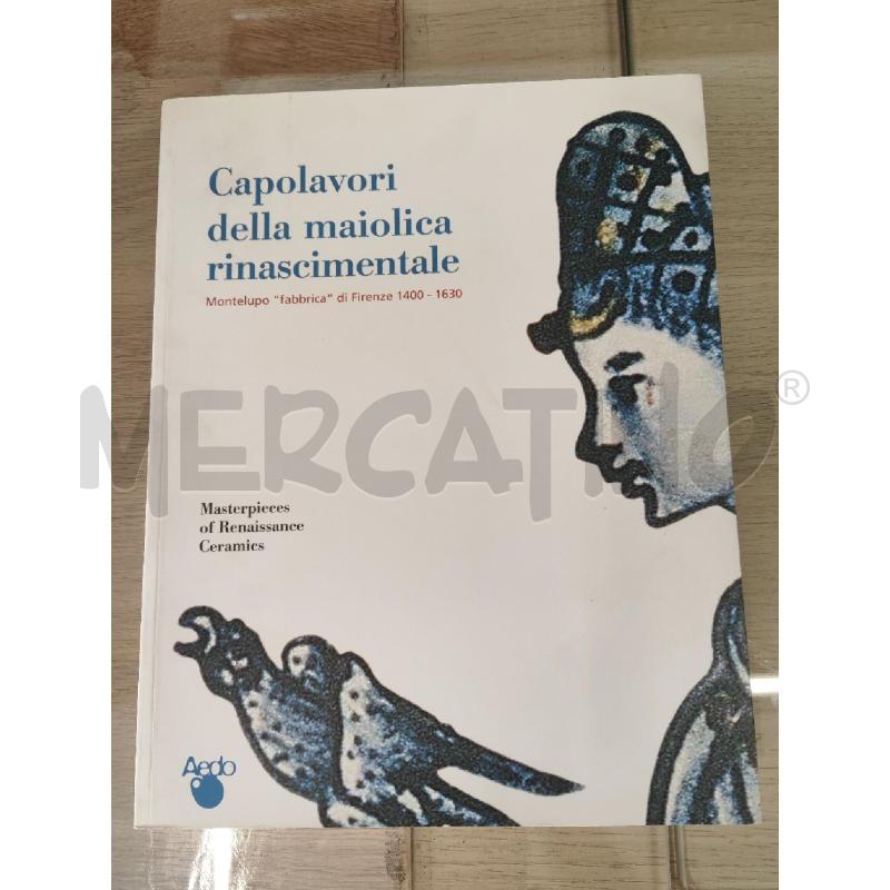 CAPOLAVORI DELLA MAIOLICA RINASCIMENTALE  | Mercatino dell'Usato Vinci - fraz. sovigliana 1