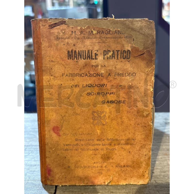 MANUALE PRATICO PER LA FABBRICAZIONE A FREDDO DEI LIQUORI SCIROPPI GASOSE (1910) | Mercatino dell'Usato Busnago 1