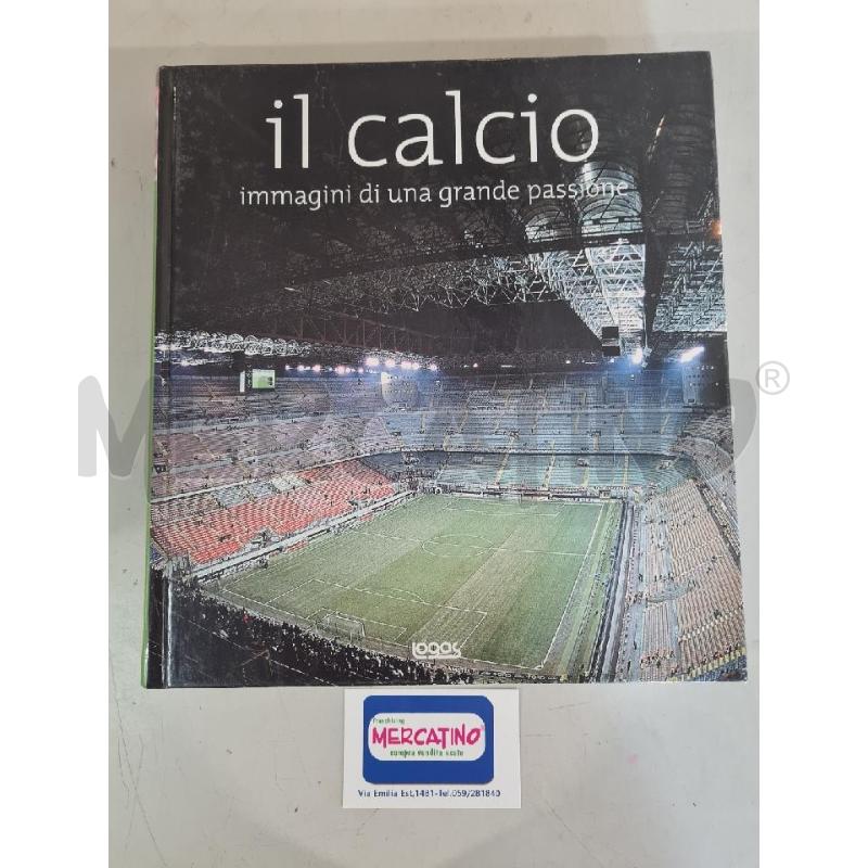 IL CALCIO IMMAGINI DI UNA GRANDE PASSIONE LOGOS | Mercatino dell'Usato Modena 1