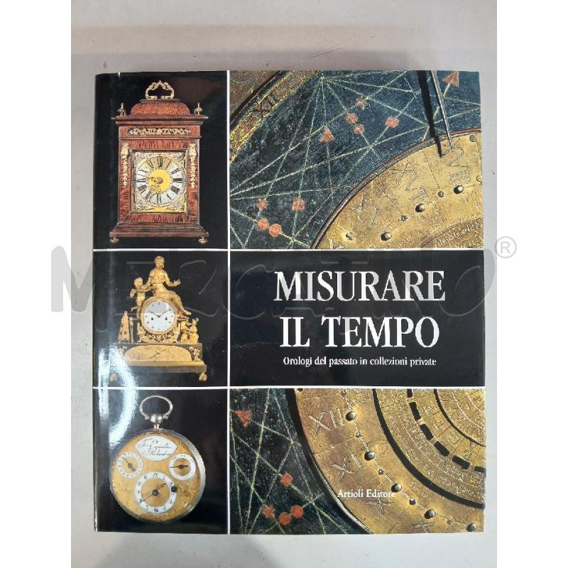 MISURARE IL TEMPO. OROLOGI DEL PASSATO IN COLLEZIONI PRIVATE | Mercatino dell'Usato Modena 1