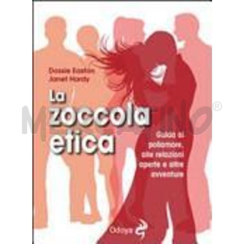 LA ZOCCOLA ETICA. GUIDA AL POLIAMORE, ALLE RELAZIO | Mercatino dell'Usato Napoli 1
