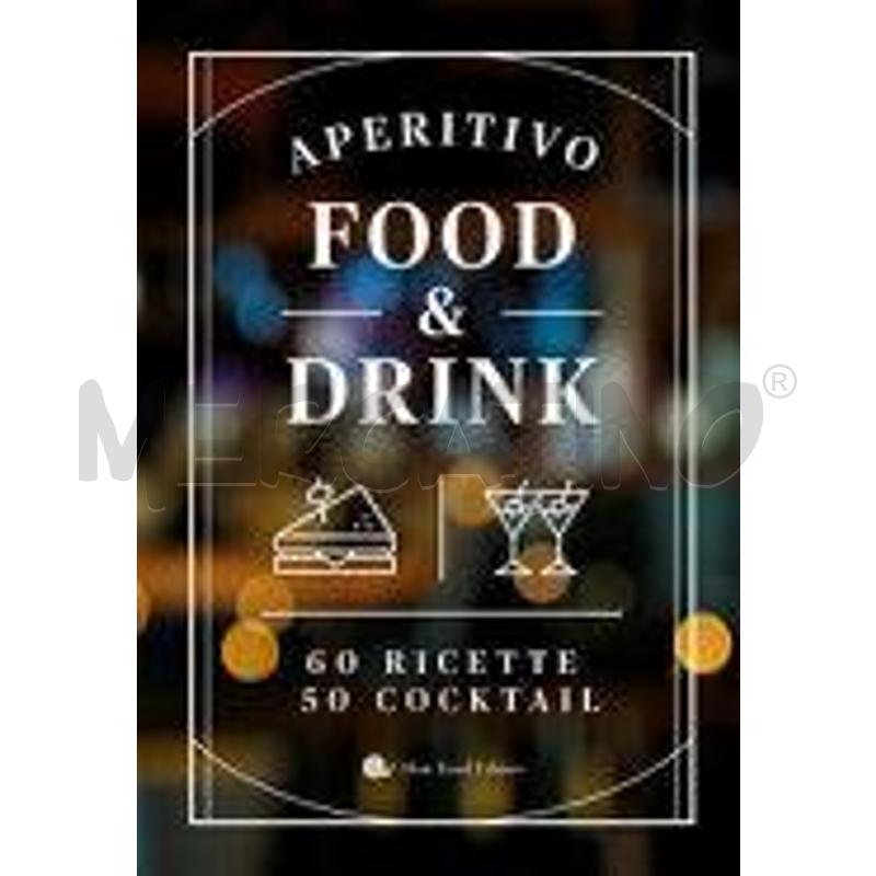 APERITIVO FOOD AND DRINK. 60 RICETTE, 50 COCKTAIL | Mercatino dell'Usato Perugia 1