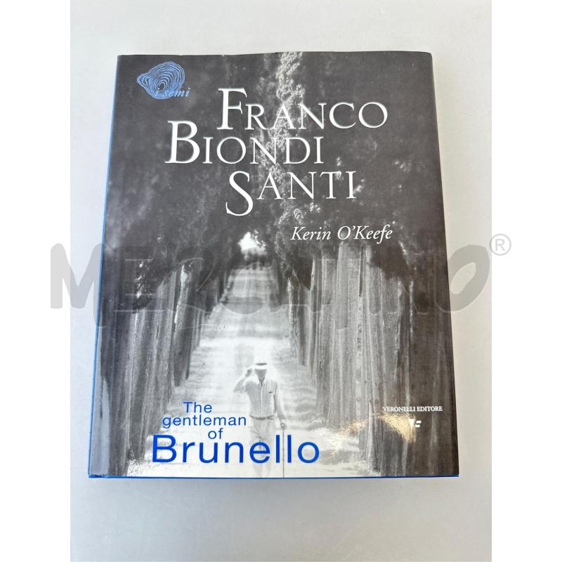 FRANCO BIONDI SANTI KERIN O'KEEFE - THE GENTLEMAN OF BRUNELLO VERONELLI ED. 2005  | Mercatino dell'Usato Roma appia 1