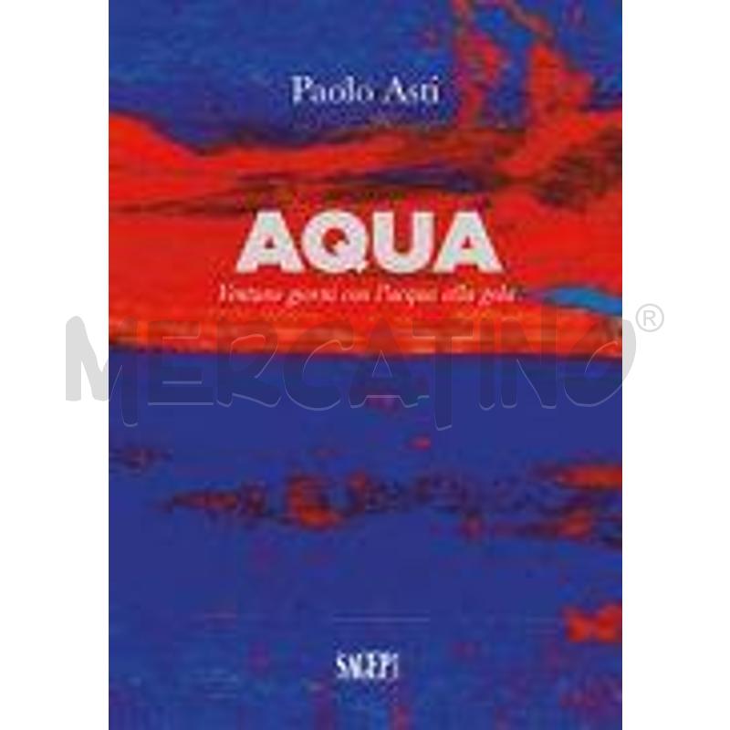 AQUA. VENTUNO GIORNI CON L'ACQUA ALLA GOLA | Mercatino dell'Usato Roma talenti 1