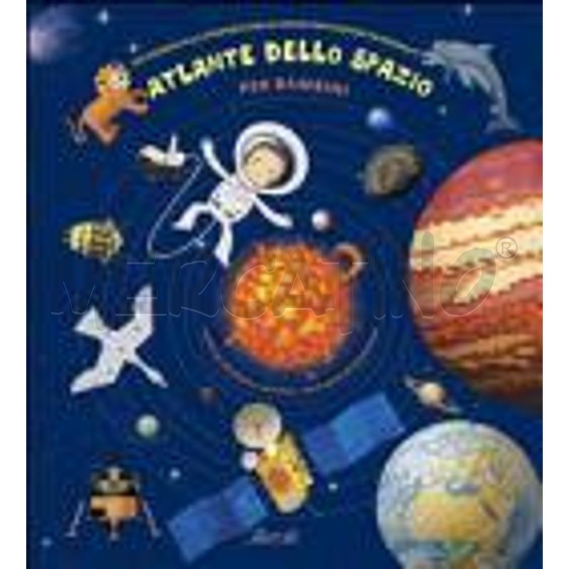 ATLANTE DELLO SPAZIO PER BAMBINI. UN VIAGGIO ALLA  | Mercatino dell'Usato Roma talenti 1