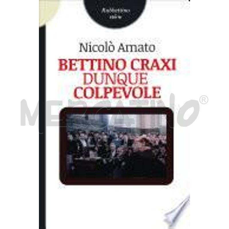 BETTINO CRAXI DUNQUE COLPEVOLE | Mercatino dell'Usato Roma talenti 1