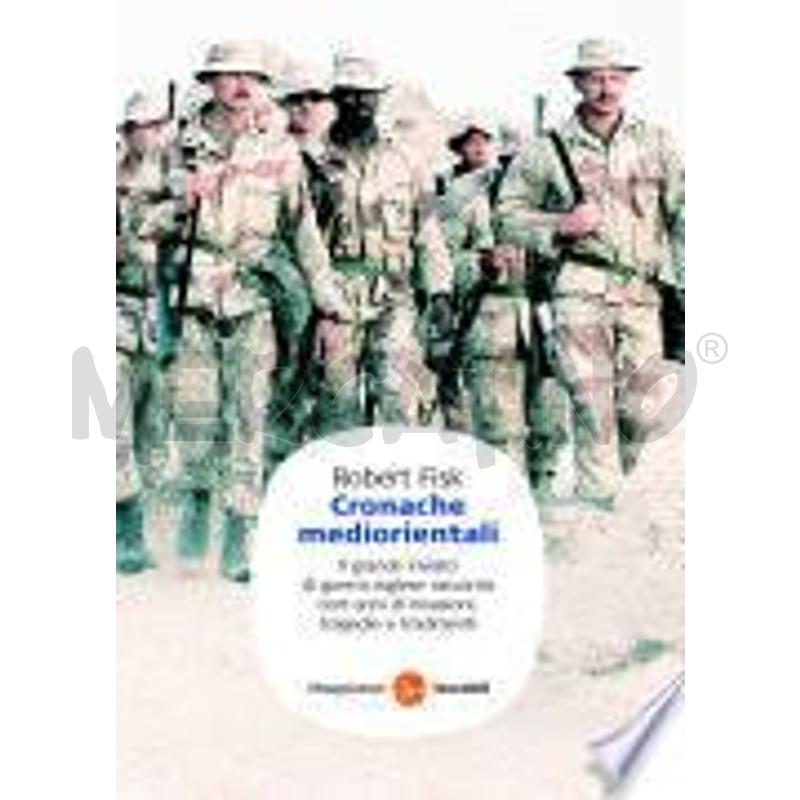 CRONACHE MEDIORIENTALI. IL GRANDE INVIATO DI GUERR | Mercatino dell'Usato Roma talenti 1