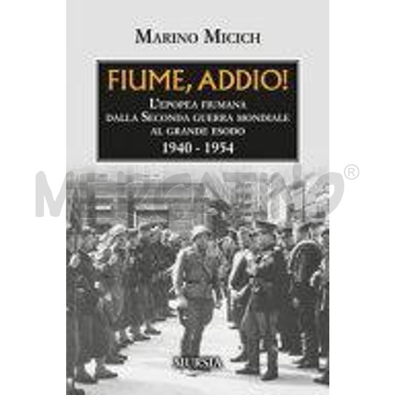 FIUME, ADDIO! L'EPOPEA FIUMANA DALLA SECONDA GUERR | Mercatino dell'Usato Roma talenti 1
