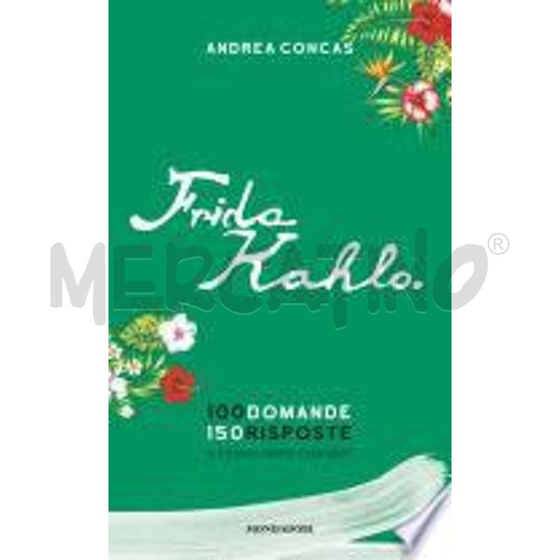 FRIDA KAHLO. 100 DOMANDE. 150 RISPOSTE. IL PRIMO L | Mercatino dell'Usato Roma talenti 1