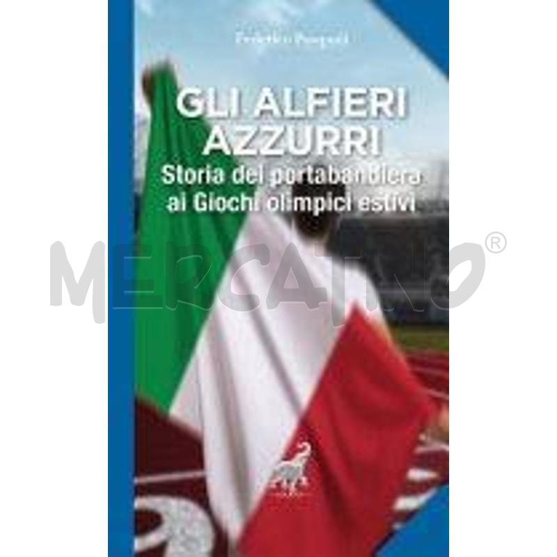 GLI ALFIERI AZZURRI. STORIA DEI PORTABANDIERA AI G | Mercatino dell'Usato Roma talenti 1