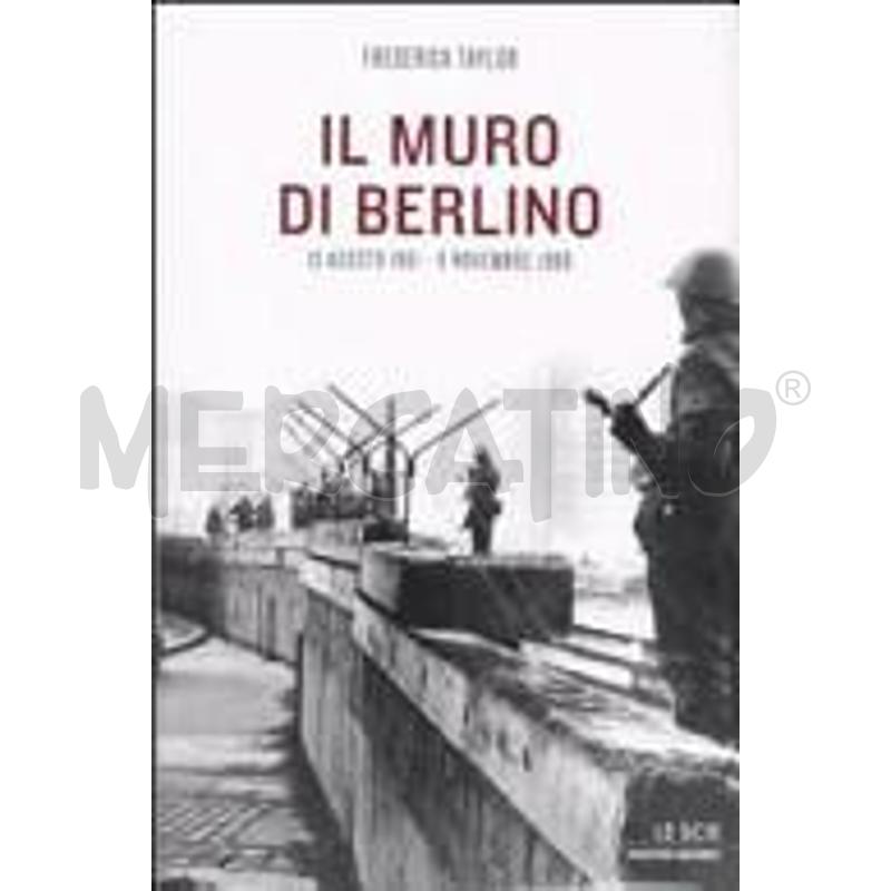 IL MURO DI BERLINO. 13 AGOSTO 1961-9 NOVEMBRE 1989 | Mercatino dell'Usato Roma talenti 1