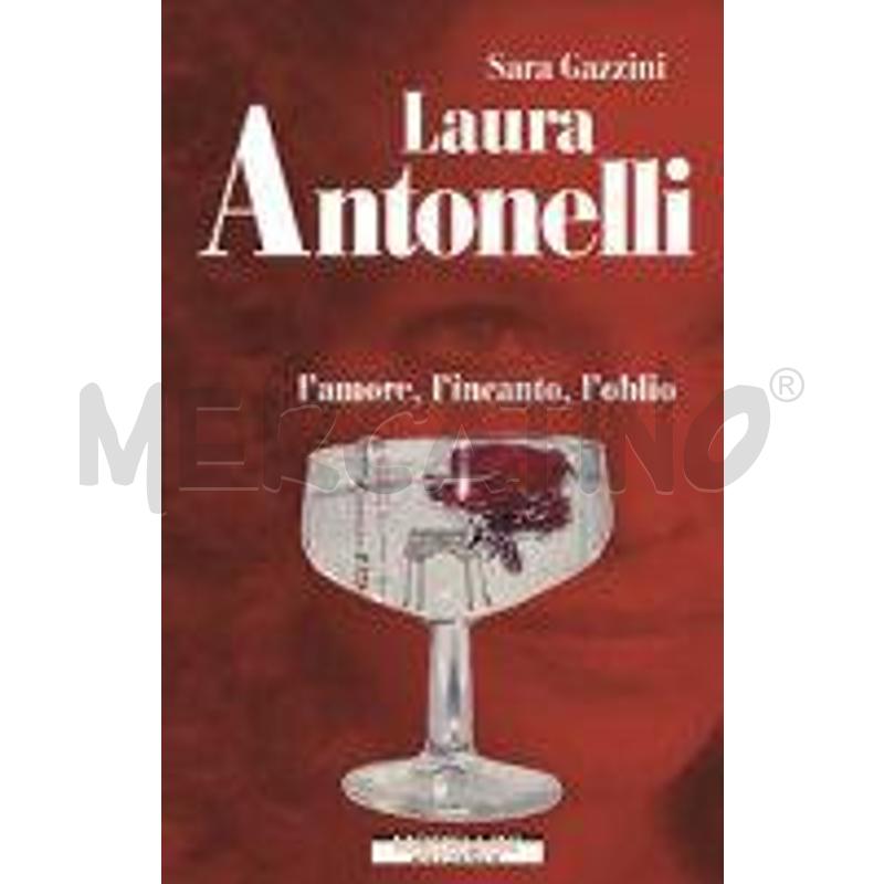 LAURA ANTONELLI. L'AMORE, L'INCANTO, L'OBLIO | Mercatino dell'Usato Roma talenti 1