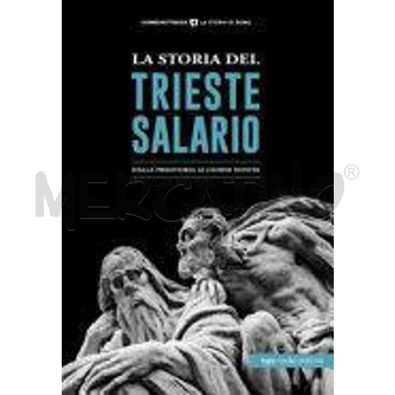 LA STORIA DEL TRIESTE SALARIO. DALLA PREISTORIA AI | Mercatino dell'Usato Roma talenti 1