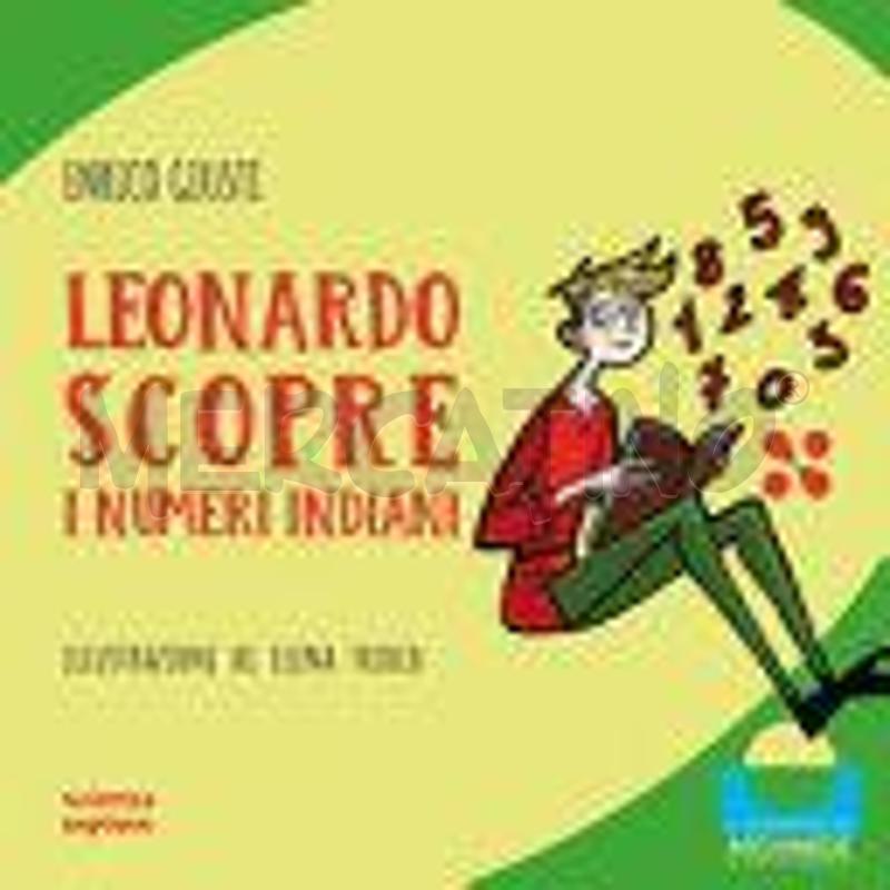 LEONARDO SCOPRE I NUMERI INDIANI. EDIZ. ILLUSTRATA | Mercatino dell'Usato Roma talenti 1