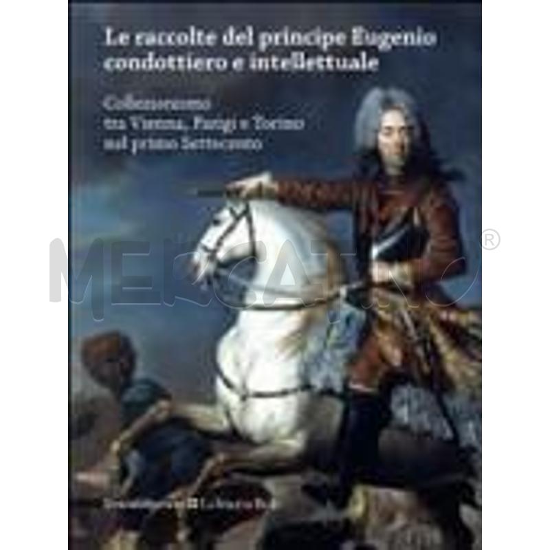 LE RACCOLTE DEL PRINCIPE EUGENIO CONDOTTIERO E INT | Mercatino dell'Usato Roma talenti 1