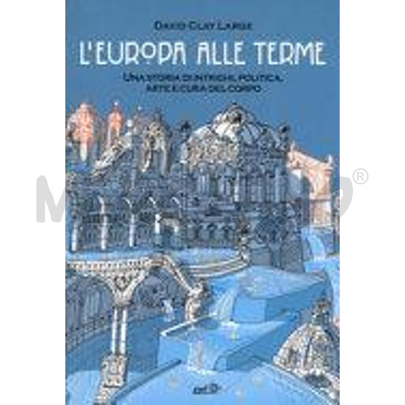 L'EUROPA ALLE TERME. UNA STORIA DI INTRIGHI, POLIT | Mercatino dell'Usato Roma talenti 1