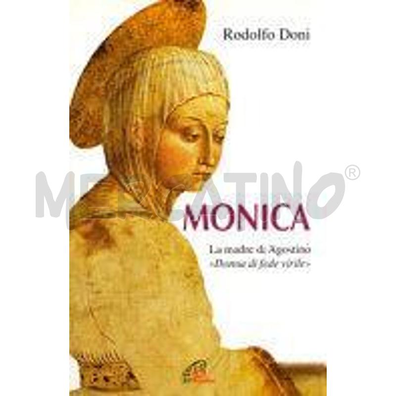 MONICA. LA MADRE DI AGOSTINO. «DONNA DI FEDE VIRIL | Mercatino dell'Usato Roma talenti 1