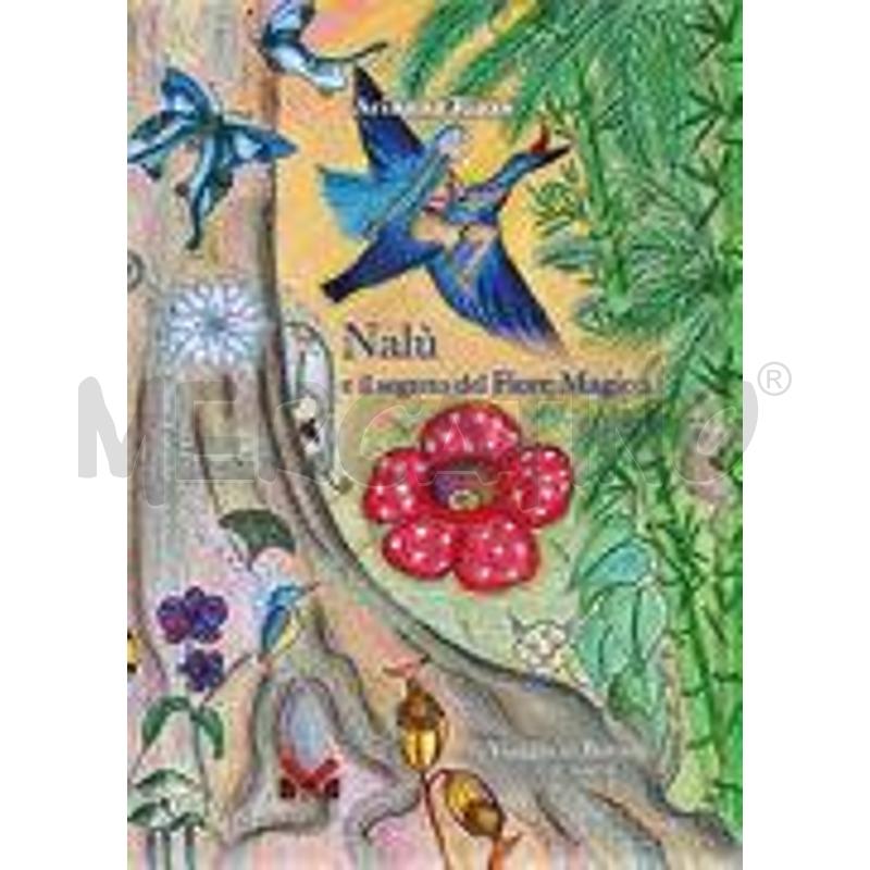 NALÙ E IL SEGRETO DEL FIORE MAGICO. EDIZ. ILLUSTRA | Mercatino dell'Usato Roma talenti 1