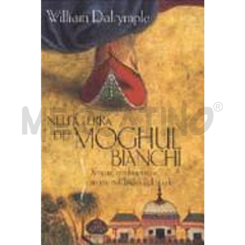 NELLA TERRA DEI MOGHUL BIANCHI. AMORE, TRADIMENTO  | Mercatino dell'Usato Roma talenti 1