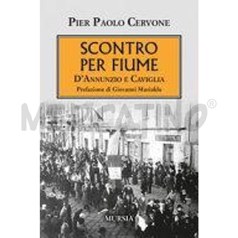 SCONTRO PER FIUME. D'ANNUNZIO E CAVIGLIA | Mercatino dell'Usato Roma talenti 1