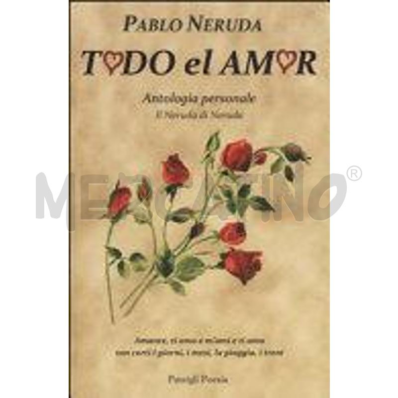 TODO EL AMOR. ANTOLOGIA PERSONALE. TESTO SPAGNOLO  | Mercatino dell'Usato Roma talenti 1