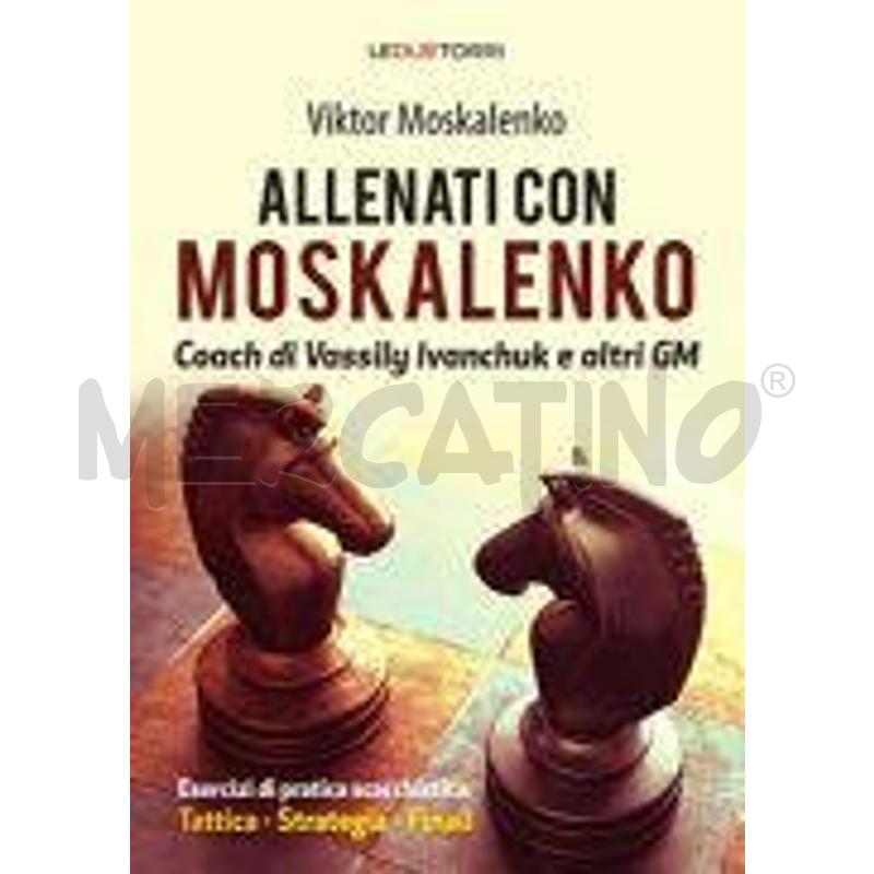 ALLENATI A SCACCHI CON MOSKALENKO. COACH DI VASSIL | Mercatino dell'Usato Roma zona marconi 1