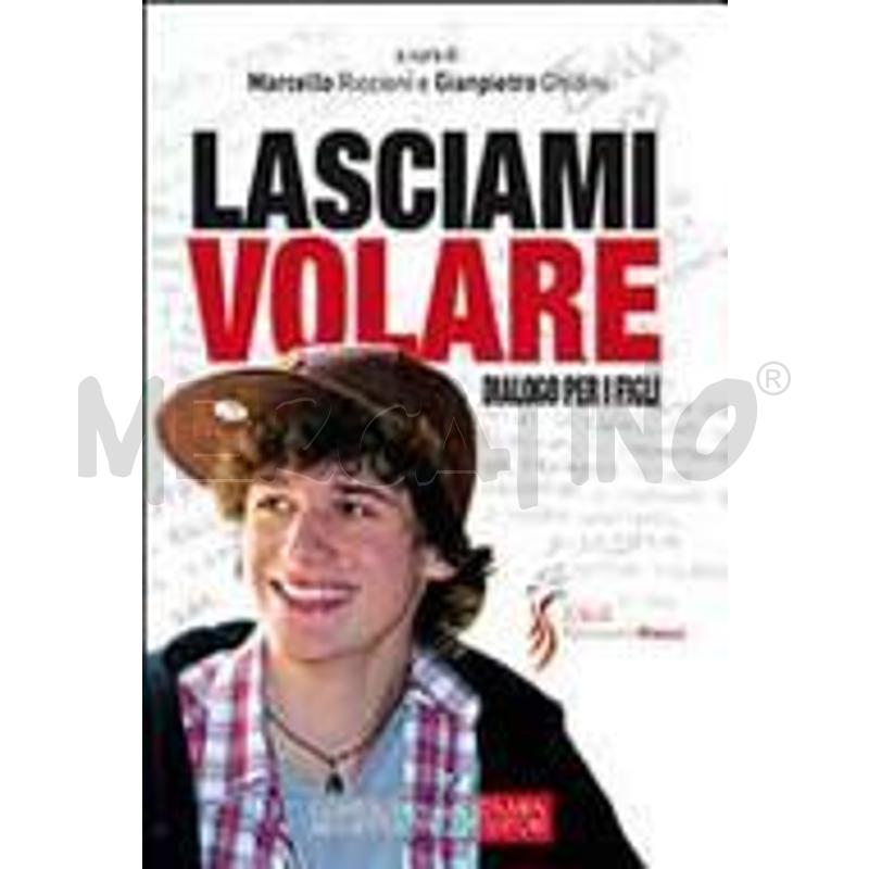 LASCIAMI VOLARE. DIALOGO PER I FIGLI. DIALOGO PER  | Mercatino dell'Usato Roma zona marconi 1