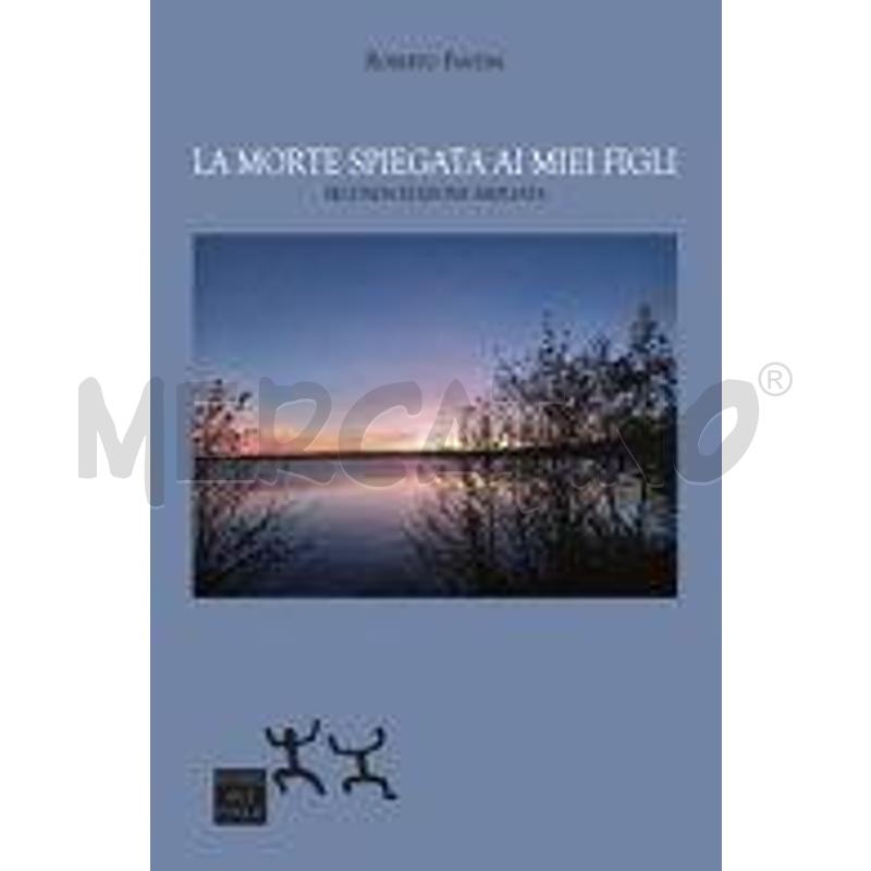 LA MORTE SPIEGATA AI MIEI FIGLI. EDIZ. AMPLIATA | Mercatino dell'Usato Roma zona marconi 1