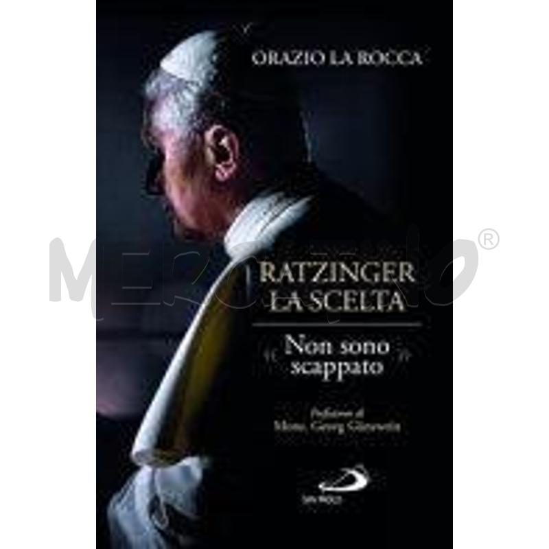 RATZINGER. LA SCELTA. «NON SONO SCAPPATO» | Mercatino dell'Usato Roma zona marconi 1