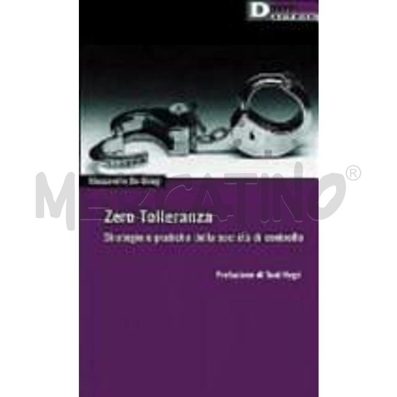 ZERO TOLLERANZA. STRATEGIA E PRATICHE DELLA SOCIET | Mercatino dell'Usato Roma zona marconi 1