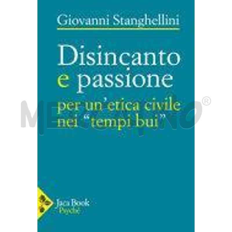 DISINCANTO E PASSIONE. PER UN'ETICA CIVILE NEI «TE | Mercatino dell'Usato Roma monteverde 1
