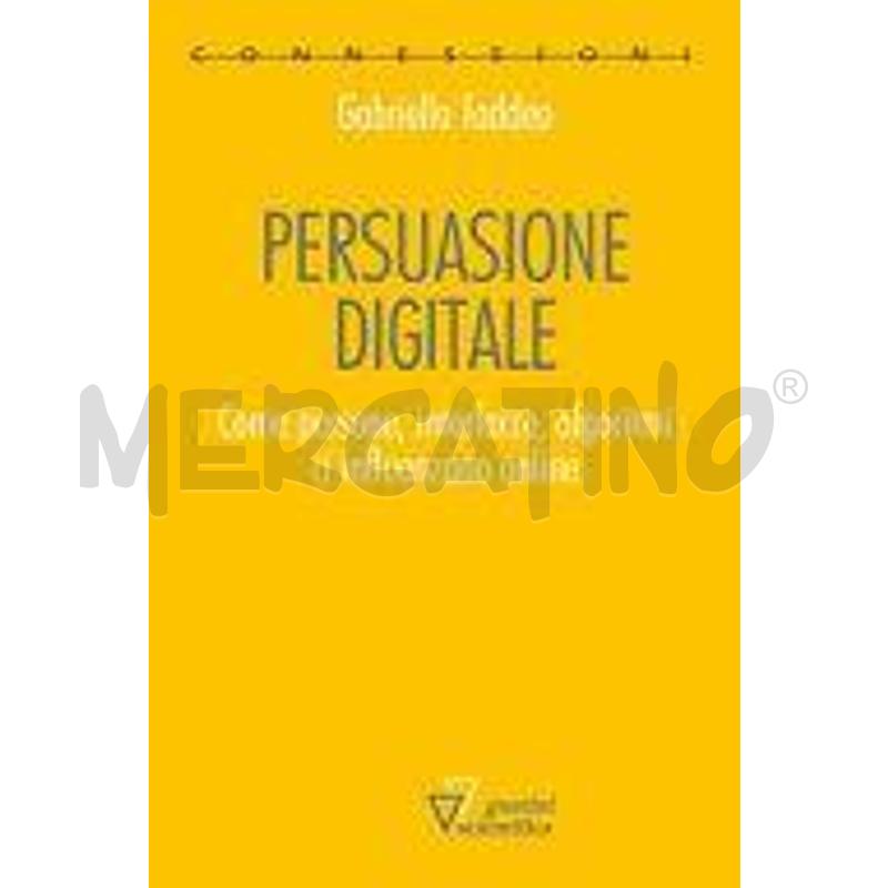 PERSUASIONE DIGITALE. COME PERSONE, INTERFACCE, AL | Mercatino dell'Usato Roma monteverde 1