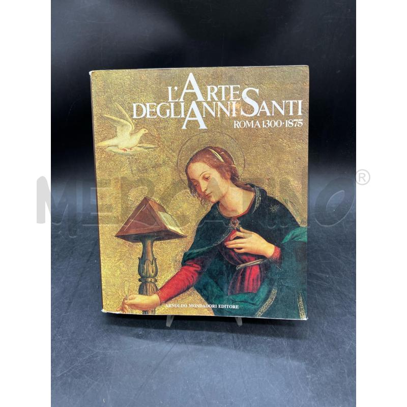 L'ARTE DEGLI ANNI SANTI ROMA 1300-1875 | Mercatino dell'Usato Roma eur 1