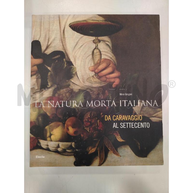 GREGORI LA NATURA MORTA ITALIANA DA CARAVAGGIO AL SETTECENTO | Mercatino dell'Usato Roma viale tirreno 1