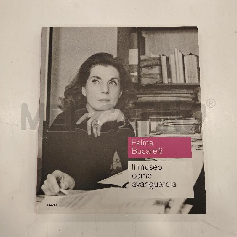 PALMA BUCARELLI IL MUSEO COME AVANGUARDIA | Mercatino dell'Usato Roma viale tirreno 1