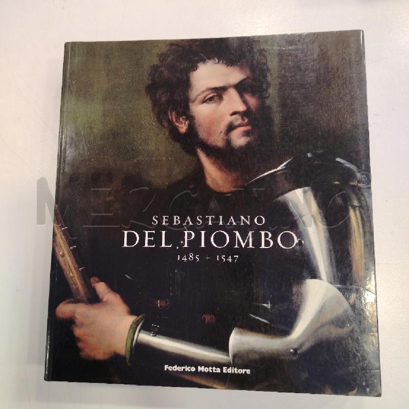 SEBASTIANO DEL PIOMBO 1485-1547 FEDERICO MOTTA EDITORE | Mercatino dell'Usato Roma viale tirreno 1