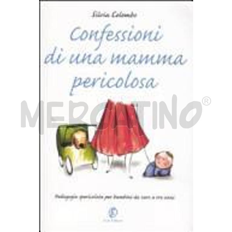 CONFESSIONI DI UNA MAMMA PERICOLOSA. PEDAGOGIA SPE | Mercatino dell'Usato Civitavecchia 1