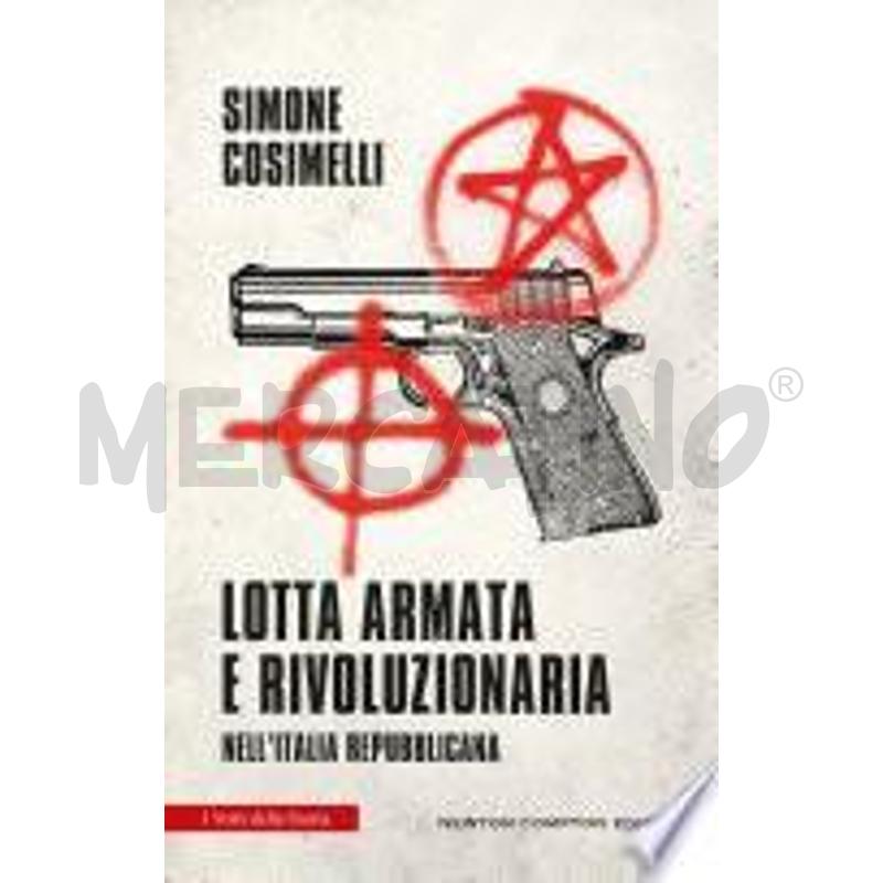 LOTTA ARMATA E RIVOLUZIONARIA NELL'ITALIA REPUBBLI | Mercatino dell'Usato Civitavecchia 1