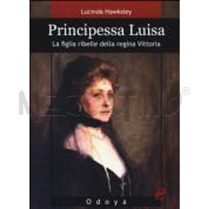 PRINCIPESSA LUISA. LA FIGLIA RIBELLE DELLA REGINA  | Mercatino dell'Usato Civitavecchia 1