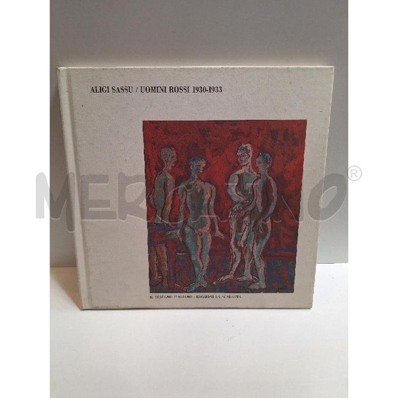 ALIGI SASSU UOMINI ROSSI 1930-1933 IL DISEGNO ITALIANO  | Mercatino dell'Usato Roma re di roma 1