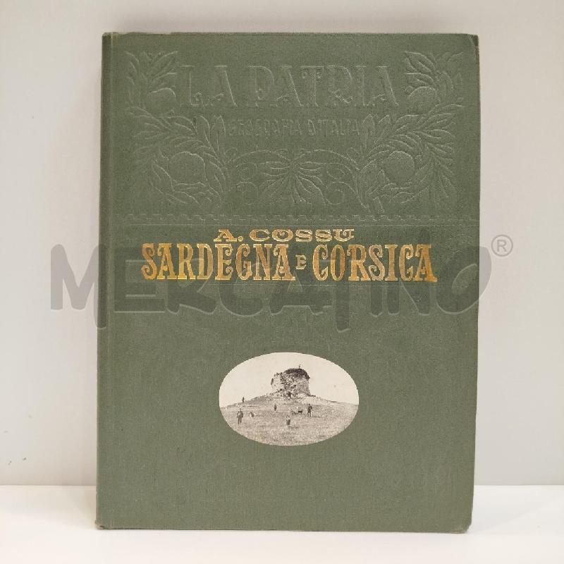 ANGELO COSSU SARDEGNA E CORSICA 1926 LA PATRIA UTET | Mercatino dell'Usato Roma re di roma 1