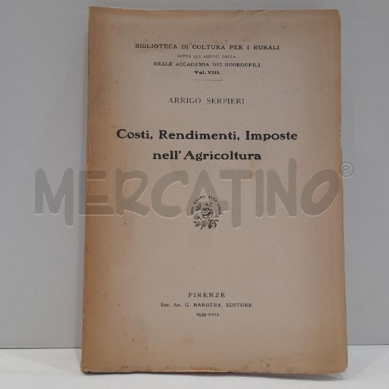ARRIGO SERPIERI COSTI RENDIMENTI IMPOSTE NELL'AGRICOLTURA 1939 | Mercatino dell'Usato Roma re di roma 1