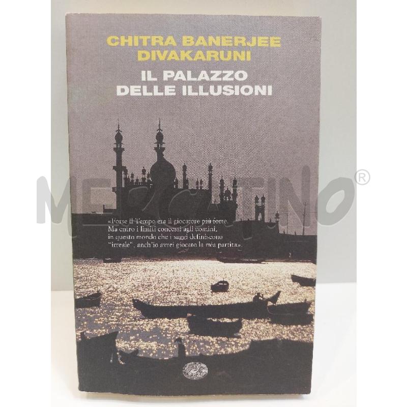 CHITRA BANERJEE DIVAKARUNI IL PALAZZO DELLE ILLUSIONI 2008 EINAUDI PRIMA EDIZIONE | Mercatino dell'Usato Roma re di roma 1